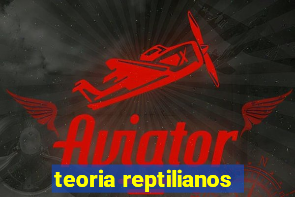 teoria reptilianos