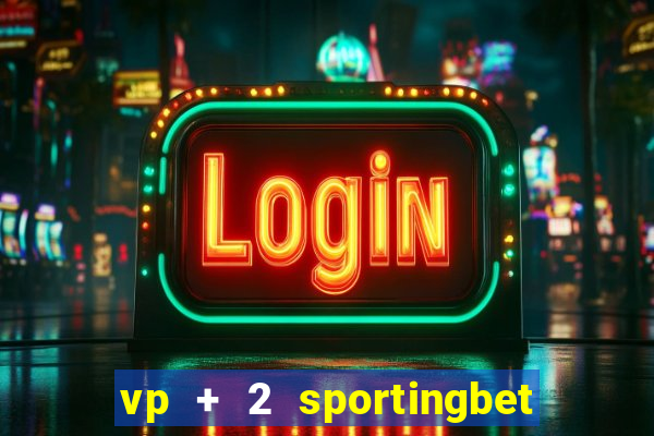 vp + 2 sportingbet o que significa