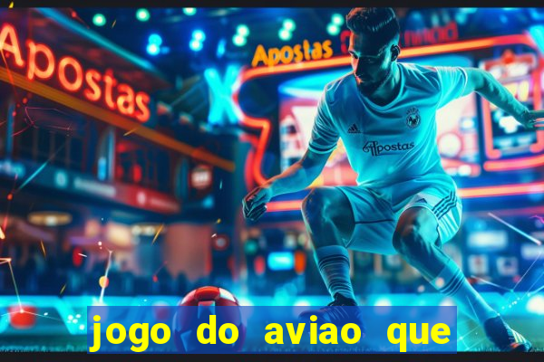 jogo do aviao que ganha dinheiro aposta