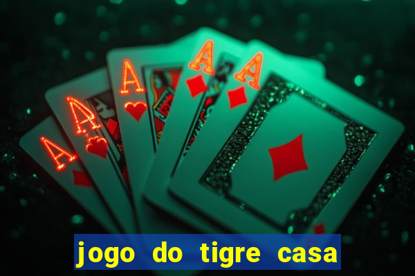 jogo do tigre casa de aposta