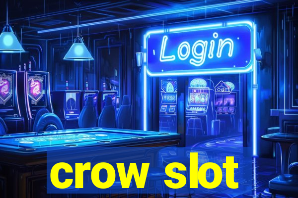 crow slot