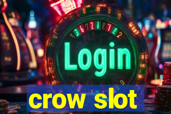 crow slot