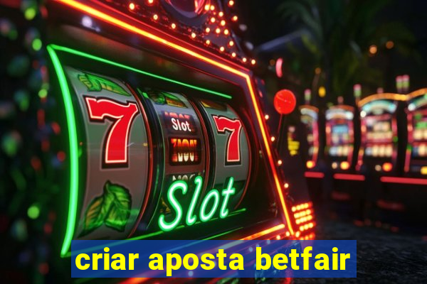 criar aposta betfair