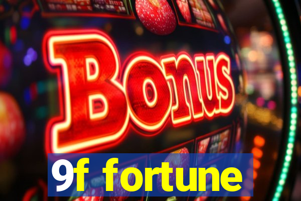 9f fortune