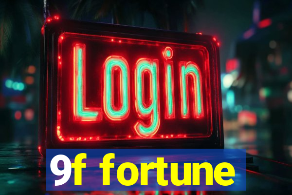 9f fortune