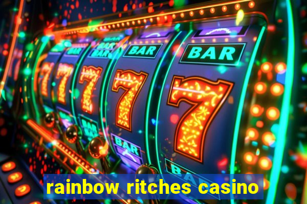 rainbow ritches casino