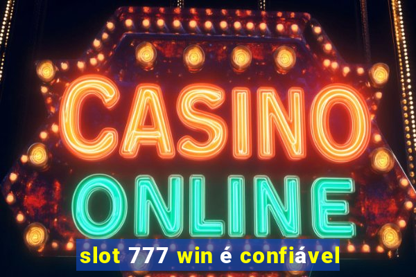 slot 777 win é confiável