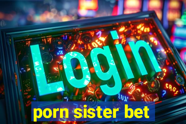 porn sister bet