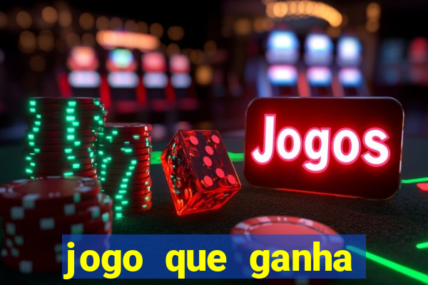 jogo que ganha dinheiro de verdade e rápido