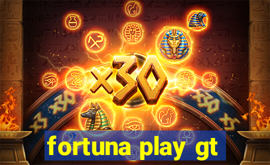 fortuna play gt