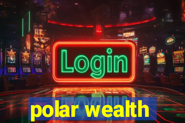 polar wealth