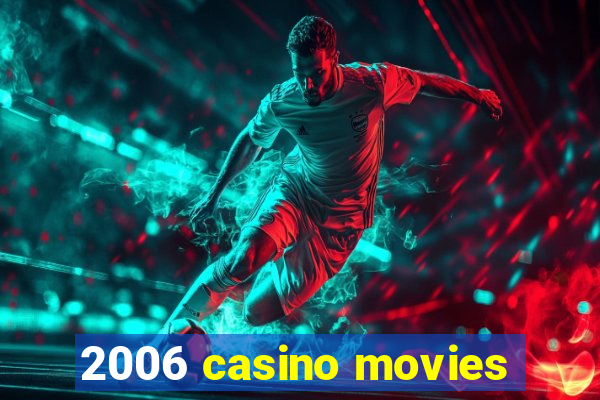 2006 casino movies