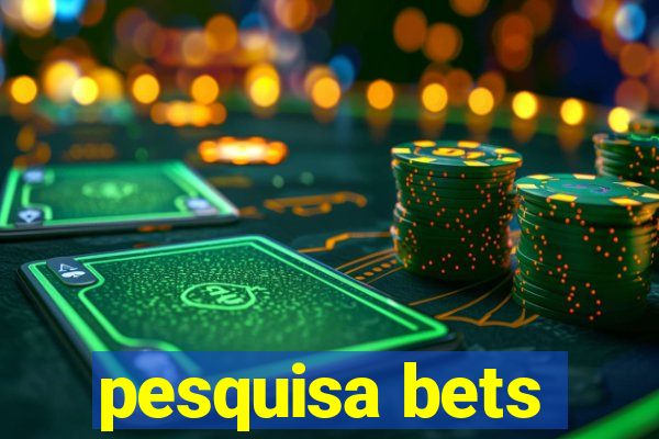 pesquisa bets