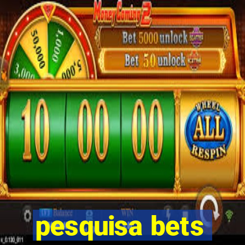 pesquisa bets