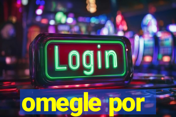 omegle por