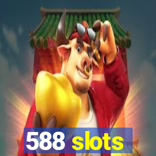 588 slots