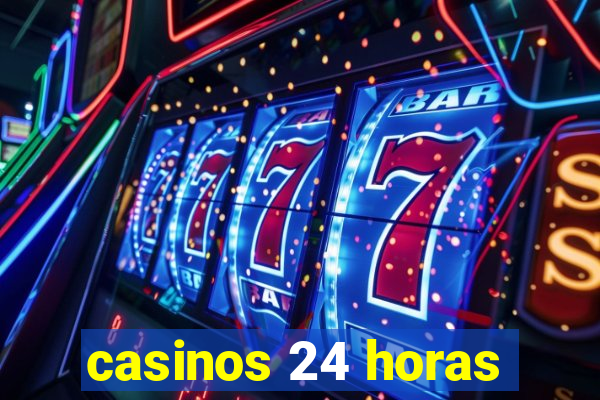 casinos 24 horas