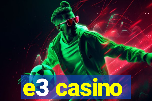 e3 casino