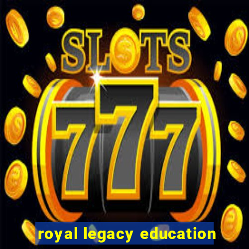 royal legacy education