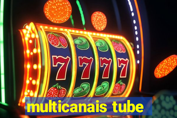 multicanais tube