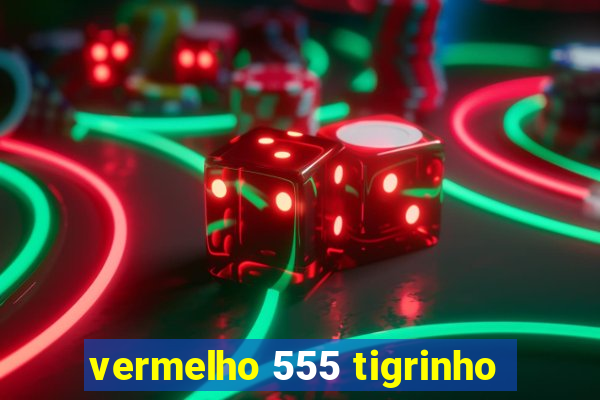 vermelho 555 tigrinho