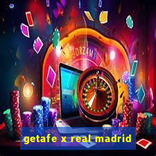 getafe x real madrid