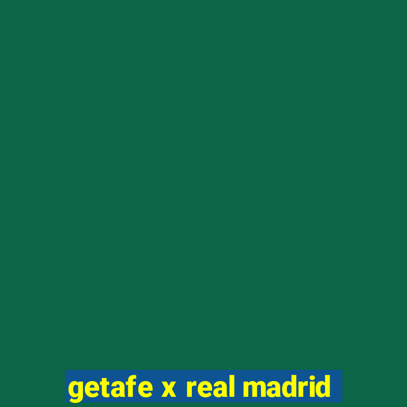 getafe x real madrid