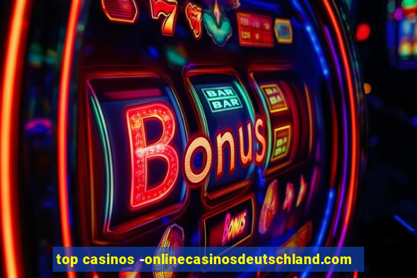 top casinos -onlinecasinosdeutschland.com