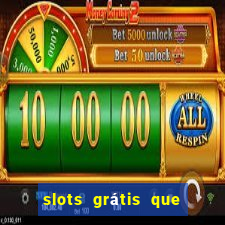 slots grátis que pagam dinheiro de verdade