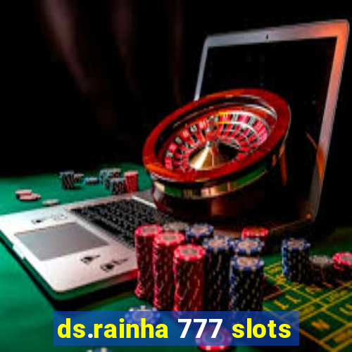 ds.rainha 777 slots