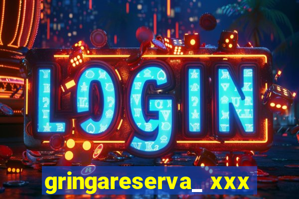 gringareserva_ xxx