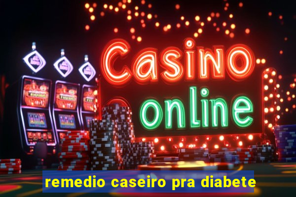 remedio caseiro pra diabete