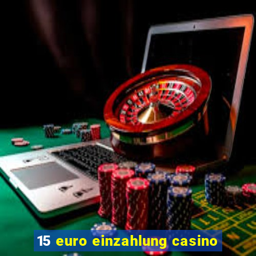 15 euro einzahlung casino