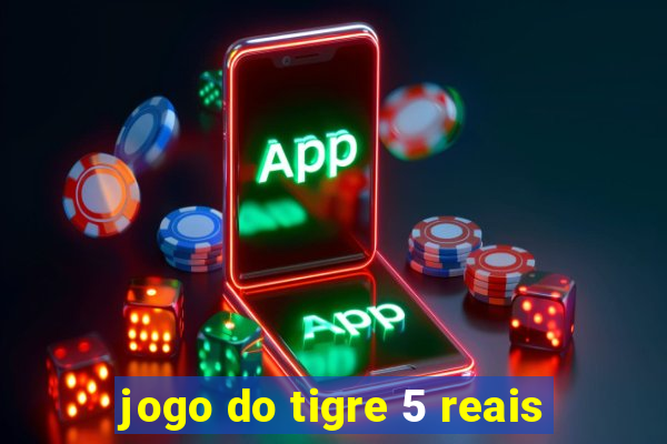 jogo do tigre 5 reais