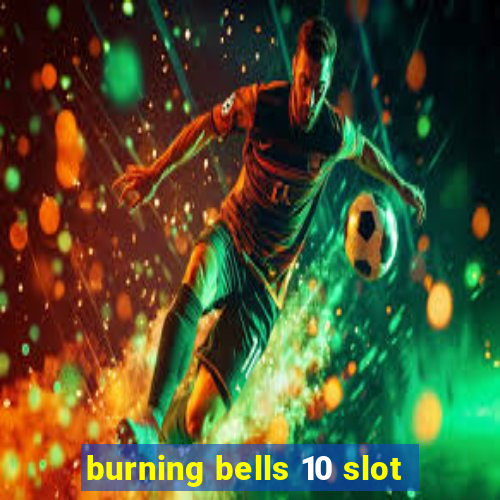 burning bells 10 slot