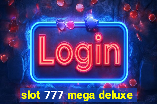 slot 777 mega deluxe