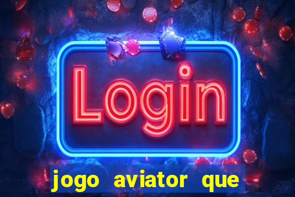 jogo aviator que ganha dinheiro