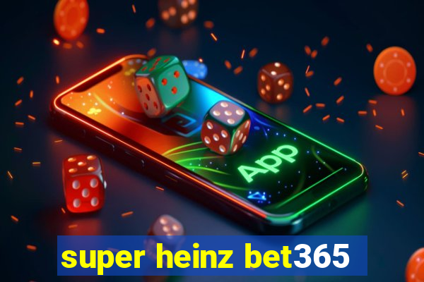 super heinz bet365