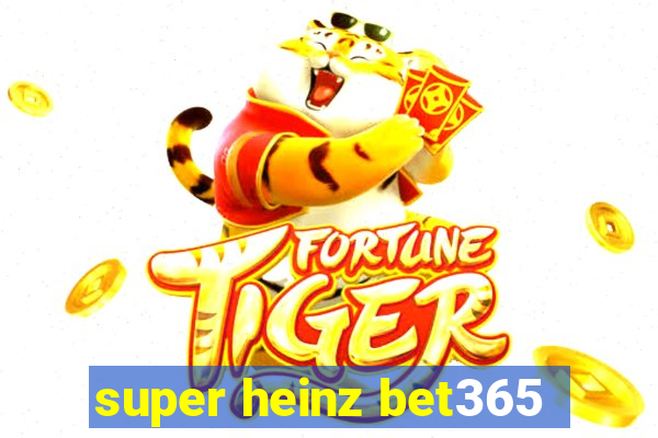 super heinz bet365