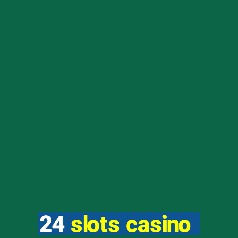 24 slots casino