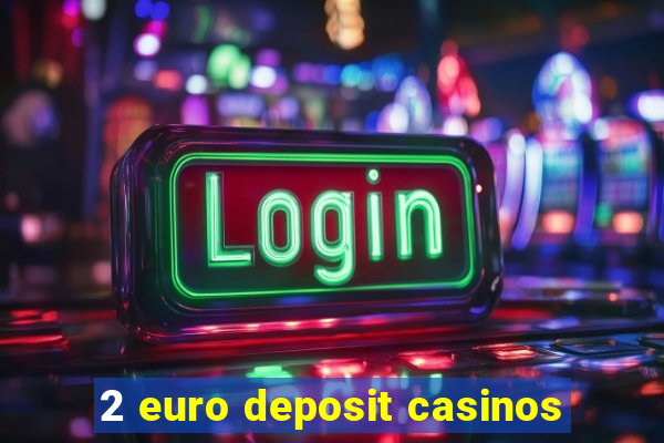 2 euro deposit casinos