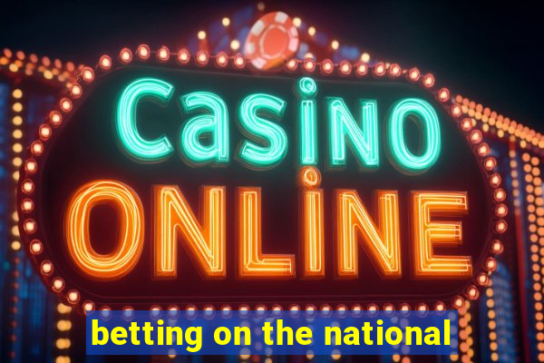 betting on the national