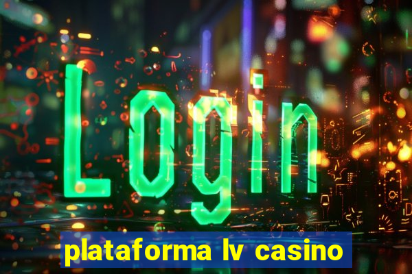 plataforma lv casino