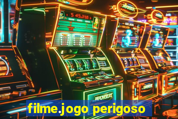 filme.jogo perigoso