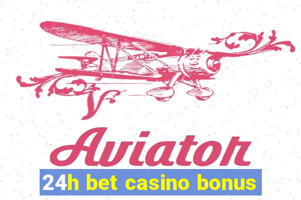 24h bet casino bonus