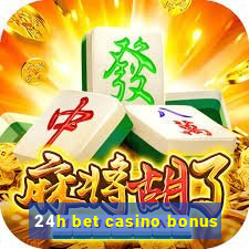 24h bet casino bonus