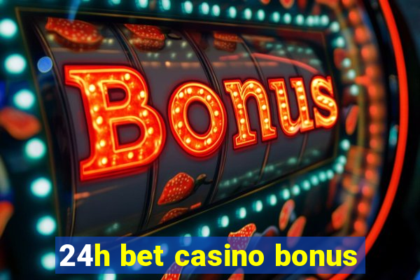 24h bet casino bonus