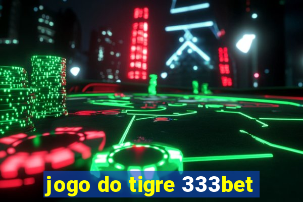 jogo do tigre 333bet