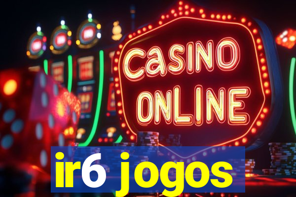 ir6 jogos