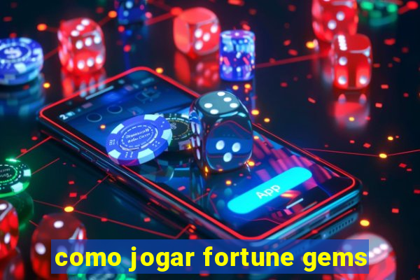 como jogar fortune gems